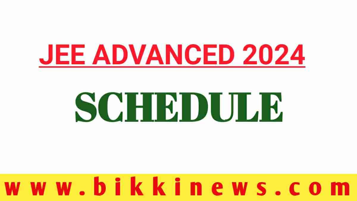 JEE ADVANCED 2024 SCHEDULE BIKKI NEWS